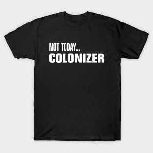 Not Today Colonizer T-Shirt